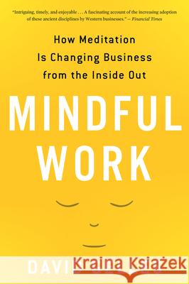 Mindful Work: How Meditation Is Changing Business from the Inside Out Gelles, David 9780544705258