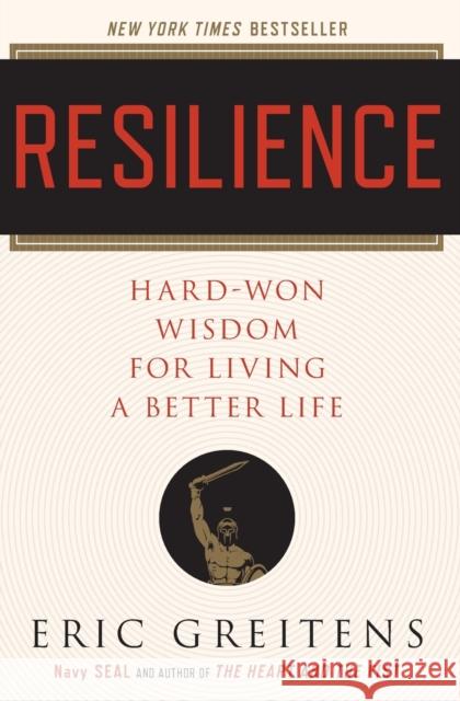 Resilience: Hard-Won Wisdom for Living a Better Life Eric Greitens 9780544705265