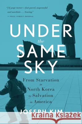 Under the Same Sky: From Starvation in North Korea to Salvation in America Joseph Kim Stephan Talty 9780544705272 Mariner Books