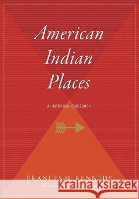 American Indian Places: A Historical Guidebook Frances H. Kennedy 9780544709522 Houghton Mifflin