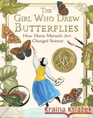 The Girl Who Drew Butterflies: How Maria Merian's Art Changed Science Joyce Sidman 9780544717138 Houghton Mifflin