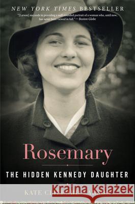 Rosemary: The Hidden Kennedy Daughter Larson, Kate Clifford 9780544811904