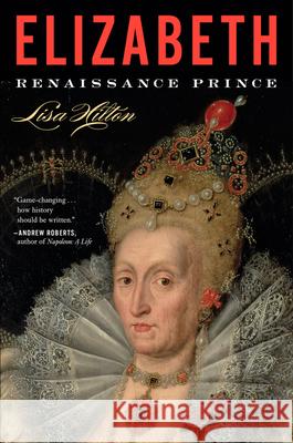 Elizabeth: Renaissance Prince Lisa Hilton 9780544811911 Mariner Books