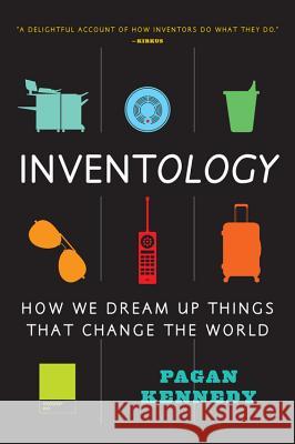 Inventology: How We Dream Up Things That Change the World Kennedy, Pagan 9780544811928 Eamon Dolan/Mariner Books