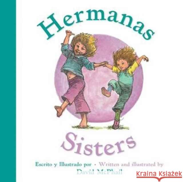 Hermanas/Sisters Bilingual Board Book: Bilingual English-Spanish McPhail, David 9780544817319 Harcourt Brace and Company