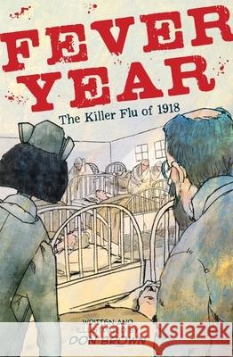 Fever Year: The Killer Flu of 1918 Don Brown 9780544837409 Houghton Mifflin