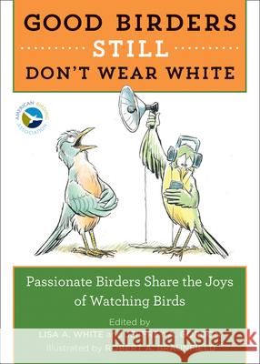 Good Birders Still Don't Wear White Lisa White Jeffrey A. Gordon Robert Braunfield 9780544876095 Houghton Mifflin
