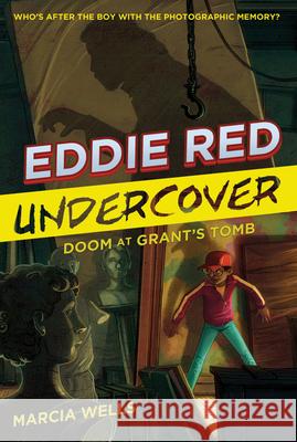 Eddie Red Undercover: Doom at Grant's Tomb Marcia Wells Marcos Calo 9780544937338 Hmh Books for Young Readers