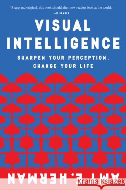 Visual Intelligence: Sharpen Your Perception, Change Your Life Amy E. Herman 9780544947122 Eamon Dolan/Mariner Books