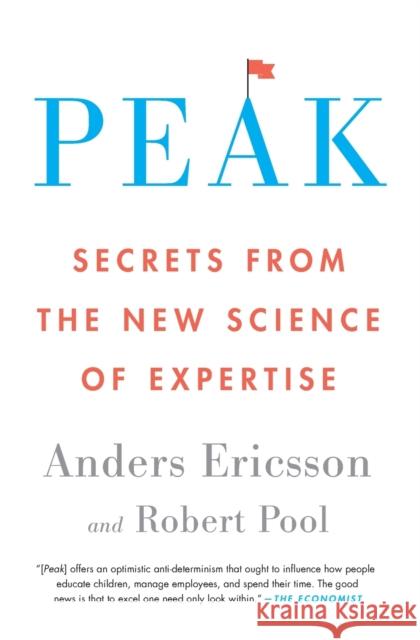 Peak: Secrets from the New Science of Expertise Anders Ericsson Robert Pool 9780544947221