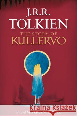 The Story of Kullervo J. R. R. Tolkien Verlyn Flieger 9780544947245 Mariner Books