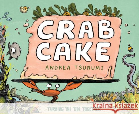Crab Cake: Turning the Tide Together Andrea Tsurumi 9780544959002 Houghton Mifflin