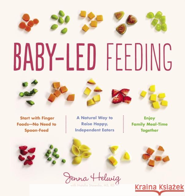 Baby-Led Feeding: A Natural Way to Raise Happy, Independent Eaters Jenna Helwig 9780544963405 Houghton Mifflin