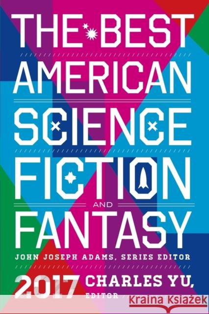 The Best American Science Fiction and Fantasy 2017 John Joseph Adams Charles Yu 9780544973985