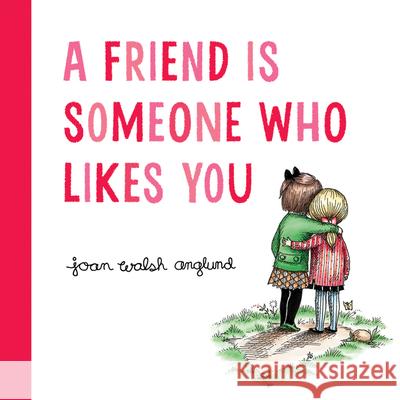 A Friend Is Someone Who Likes You Joan Walsh Anglund 9780544999190