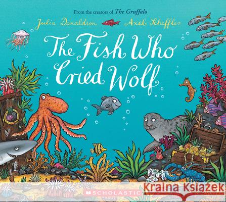 The Fish Who Cried Wolf Julia Donaldson Axel Scheffler 9780545034548 Scholastic Press