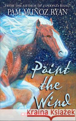 Paint the Wind (Scholastic Gold) Ryan, Pam Muñoz 9780545101769 Scholastic Paperbacks