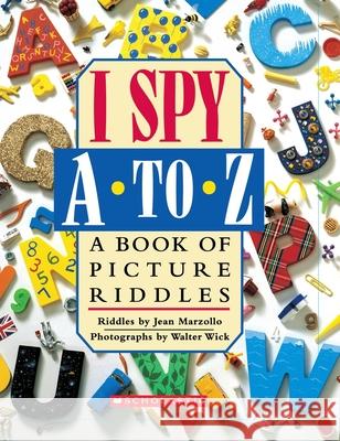 I Spy A to Z: A Book of Picture Riddles Jean Marzollo Walter Wick 9780545107822 Cartwheel Books