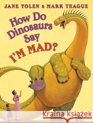 How Do Dinosaurs Say I'm Mad? Jane Yolen Mark Teague 9780545143158 Blue Sky Press (AZ)