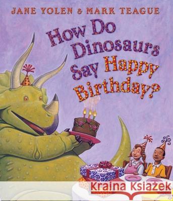 How Do Dinosaurs Say Happy Birthday? Jane Yolen Mark Teague 9780545153539 