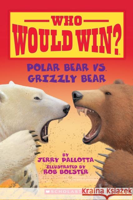 Polar Bear vs. Grizzly Bear (Who Would Win?) Jerry Pallotta 9780545175722 Scholastic Inc.