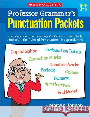 Professor Grammar's Punctuation Packets: Fun, Reproducible Learning Packets That Help Kids Master All the Rules of Punctuation--Independently! Terban, Marvin 9780545204590 Scholastic Teaching Resources