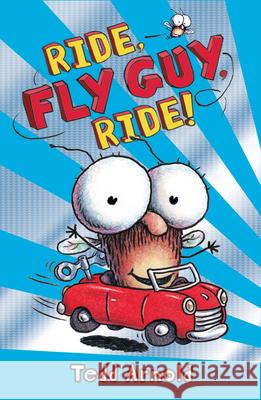 Ride, Fly Guy, Ride! (Fly Guy #11): Volume 11 Arnold, Tedd 9780545222761