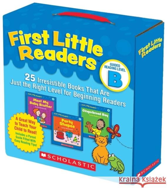 First Little Readers: Guided Reading Level B (Parent Pack): 25 Irresistible Books That Are Just the Right Level for Beginning Readers Charlesworth, Liza 9780545231503 Scholastic Teaching Resources