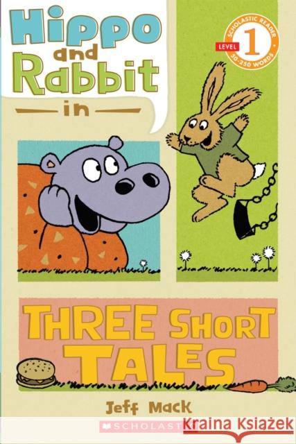 Hippo & Rabbit in Three Short Tales (Scholastic Reader, Level 1) Jeff Mack 9780545274456 Cartwheel Books