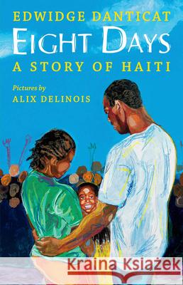 Eight Days: A Story of Haiti Edwidge Danticat Alix Delinois 9780545278492 Orchard Books