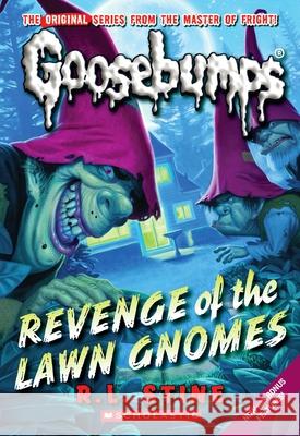 Revenge of the Lawn Gnomes (Classic Goosebumps #19): Volume 19 Stine, R. L. 9780545298353 Scholastic Paperbacks