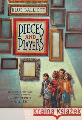 Pieces and Players Blue Balliett 9780545299916 Scholastic Inc.