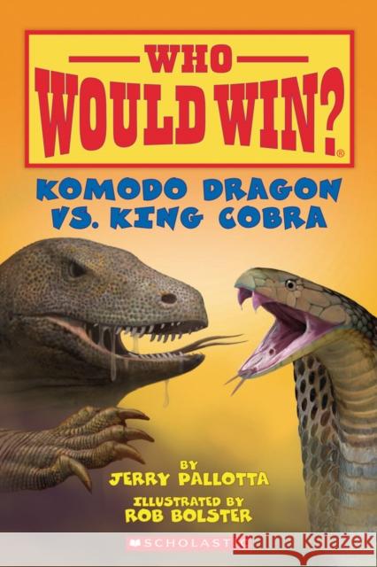 Komodo Dragon vs. King Cobra (Who Would Win?) Jerry Pallotta 9780545301718 Scholastic Inc.