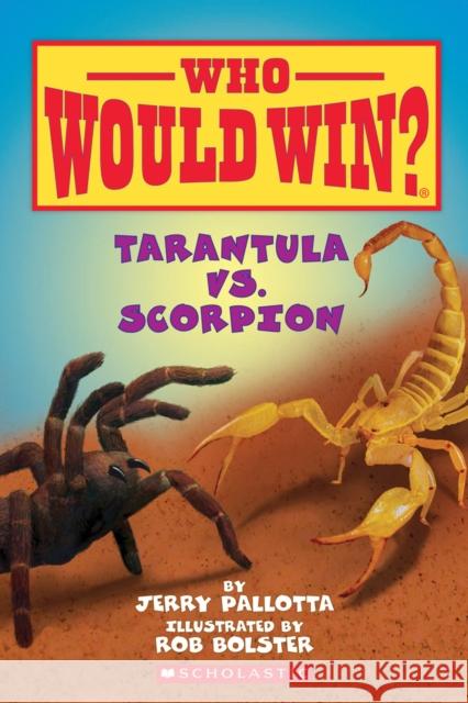 Tarantula vs. Scorpion (Who Would Win?) Jerry Pallotta 9780545301725 Scholastic Inc.
