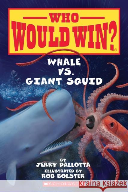 Whale vs. Giant Squid Jerry Pallotta Rob Bolster 9780545301732 