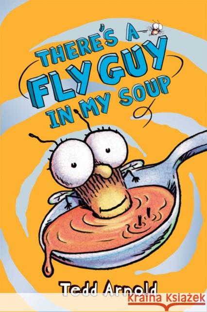 There's a Fly Guy in My Soup (Fly Guy #12): Volume 12 Arnold, Tedd 9780545312844 Cartwheel Books