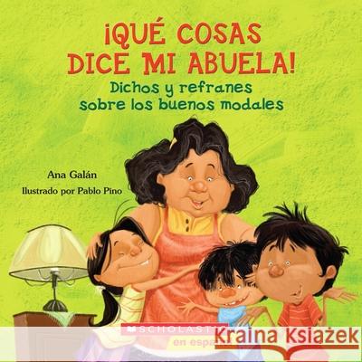 Qué Cosas Dice Mi Abuela (the Things My Grandmother Says) Galán, Ana 9780545328630
