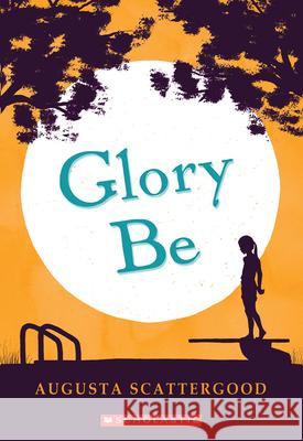 Glory Be Augusta Scattergood 9780545331814 Scholastic Press