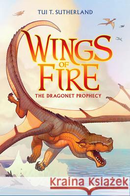 Wings of Fire Book One: The Dragonet Prophecy Tui T. Sutherland 9780545349185 Scholastic Press