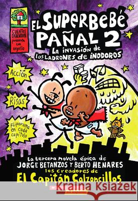 El Superbebé Pañal 2: La Invasión de Los Ladrones de Inodoros (Super Diaper Baby #2): (Spanish Language Edition of Super Diaper Baby #2: The Invasion Pilkey, Dav 9780545375627 Scholastic en Espanol