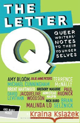 The Letter Q: Queer Writers' Notes to their Younger Selves Sarah Moon James Lecesne 9780545399333 Arthur A. Levine Books