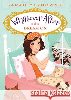 Dream on (Whatever After #4): Volume 4 Mlynowski, Sarah 9780545415729 Scholastic Paperbacks
