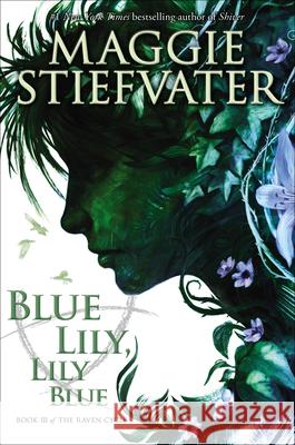 Blue Lily, Lily Blue (the Raven Cycle, Book 3): Volume 3 Stiefvater, Maggie 9780545424967