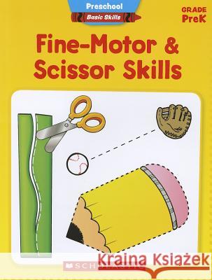 Fine-Motor & Scissor Skills, Grade PreK Aaron Levy Kelley Wingat Karen Sevaly 9780545429665 Scholastic Teaching Resources