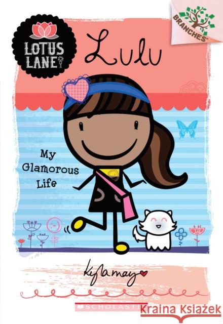 Lulu: My Glamorous Life (a Branches Book: Lotus Lane #3): Volume 3 May, Kyla 9780545445160 Branches