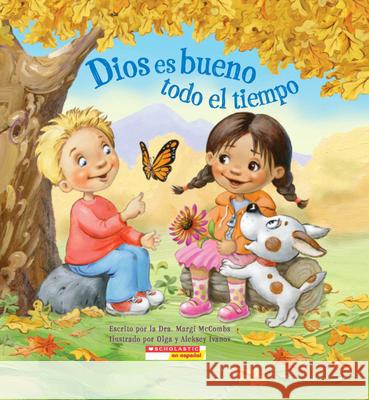 Dios Es Bueno Todo El Tiempo (God Is Good... All the Time) McCombs, Margi 9780545456180 Scholastic en Espanol