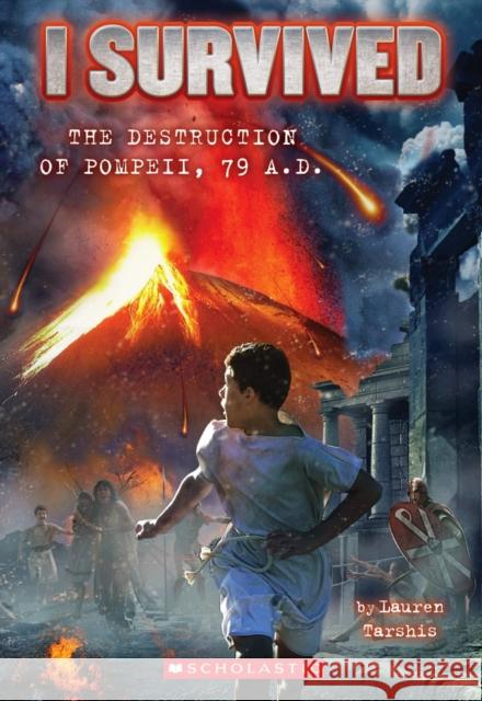 I Survived the Destruction of Pompeii, Ad 79 (I Survived #10): Volume 10 Tarshis, Lauren 9780545459396 Scholastic Inc.