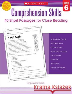 Comprehension Skills: 40 Short Passages for Close Readings, Grade 6 Linda Beech 9780545460576 Scholastic Teaching Resources