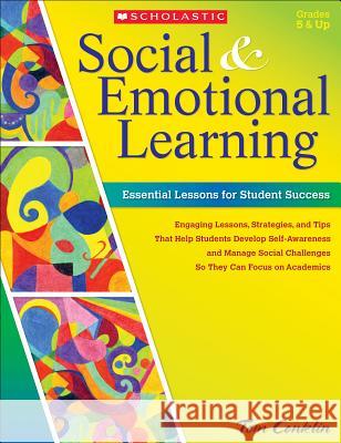 Social & Emotional Learning: Essential Lessons for Student Success Tom Conklin 9780545465298 Scholastic Teaching Resources