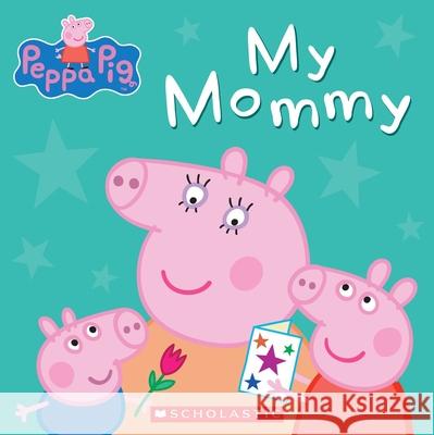 My Mommy (Peppa Pig) Inc. Scholastic 9780545468046 Scholastic